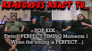 Renegades React to... TOP KEK - Twitch PERFECT TIMING Moments 1 (When the timing is PERFECT...)