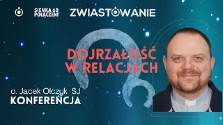 Dojrzałość w relacjach - o.Jacek Olczyk SJ [Zwiastowanie]