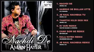 NACHDI DE - AMAN HAYER - FULL SONGS JUKEBOX