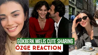 Gökberk demirci and Melis Cute Sharing !Özge yagiz Reaction