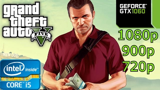 Grand Theft Auto 5 - i5 4460 - 8GB RAM - GTX 1060 - 1080p - 900p - 720p