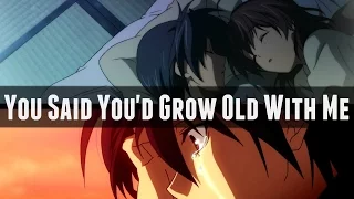 Nightcore - You Said You'd Grow Old With Me