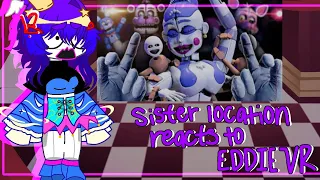 Sister Location react to EDDIE VR || FNAF || GL2 || 1/7