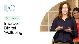 Improve digital wellbeing: Google's approach and tips for developers (Google I/O'19)