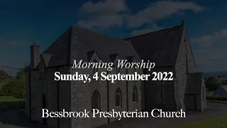 Sunday 4 September 2022, 11AM - Morning Worship - Bessbrook Presbyterian Church