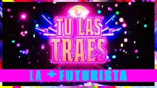 LA MÁS DRAGA 5 - TÚ LAS TRAES “La Más Futurista”