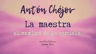 Camino de la Escuela, La maestra | Antón Chéjov | Cuento Relato Audiolibro