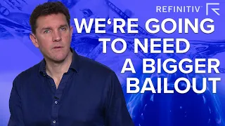 We’re Going to Need a Bigger Bailout | The Big Conversation | Refinitiv