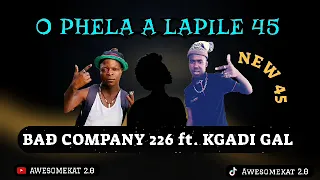 BAD COMPANY 226 ft. KGADI GAL _ O PHELA A LAPILE [NEW 45 HIT]