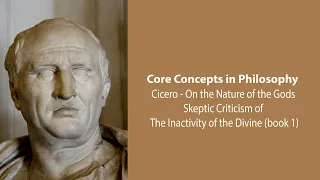 Cicero, On The Nature Of The Gods | Skeptic Criticism of Inactivity of the Divine | Core Concepts