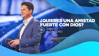 ¿Quieres una amistad fuerte con Dios? - Danilo Montero | Prédicas Cristianas 2021