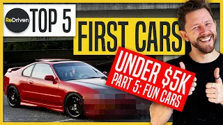 Top 5 First Cars UNDER $5,000 Part 5: FUN Cars | ReDriven