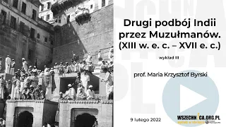 Indie [cz. III] - Drugi podbój Indii przez Muzułmanów - prof. Maria Krzysztof Byrski