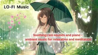Soothing rain sounds and piano - ambient music for relaxation and meditation/LO-FI music,BGM