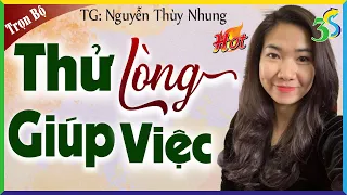 Tiểu thuyết ngôn tình hay nhất: THỬ LÒNG GIÚP VIỆC trọn bộ - Kể chuyện đêm khuya