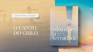 Devocional Diário: 4 de Maio - O canto do grilo l Vislumbres da eternidade