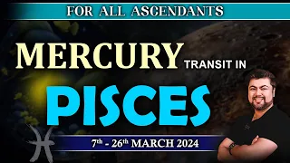 For All Ascendants | Mercury transit in Pisces | 7th - 26th March 2024 | Analysis by Punneit