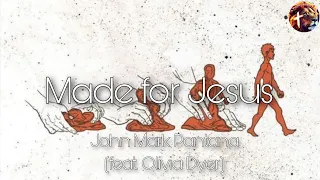 Made for Jesus - John Mark Pantana (feat. Olivia Dyer) Lyirc Video