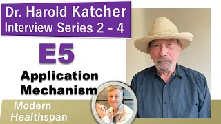 E5 Application Mechanism | Dr Harold Katcher Interview Series 2 - Ep4