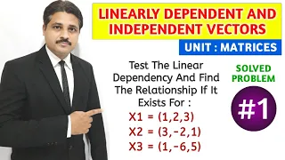 LINEARLY DEPENDENT AND INDEPENDENT VECTORS SOLVED PROBLEM 1, UNIT : MATRICES