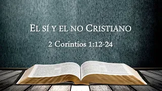 EL SÍ Y EL NO CRISTIANO - 2 Corintios 1:12-24