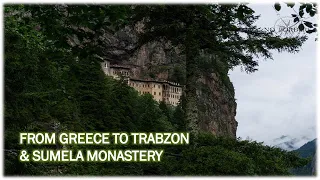 From Greece to Trabzon and Sumela monastery.  Turkey [part 1]