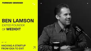 Hacking A Startup From Idea To Exit With Ben Lamson // Forward Obsessed Podcast // #57