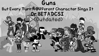 Friday Night Funkin': Guns But Every Turn A Different Character Sings It (Outdated)