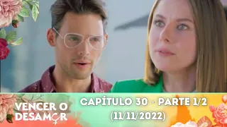 Vencer o Desamor | Capítulo 30, 11/11/22 - Parte 1/2