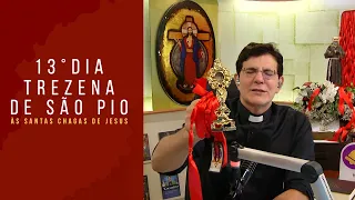 13º DIA DA TREZENA DE SÃO PIO ÀS SANTAS CHAGAS DE JESUS | PADRE REGINALDO MANZOTTI