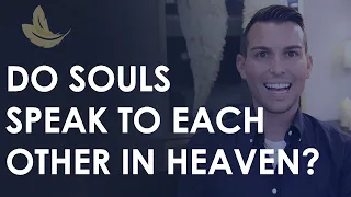 Do Spirits Talk To Each Other In Heaven?