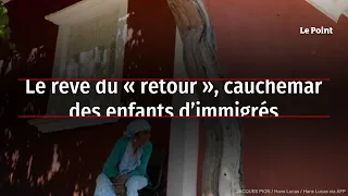 Le rêve du « retour », cauchemar des enfants d’immigrés