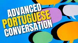 Advanced Portuguese Conversation | 20 Phrases to use in a Conversation in Portuguese