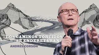 Los caminos torcidos se enderezarán - Andrés Corson - 21 Marzo 2021 | Prédicas Cristianas