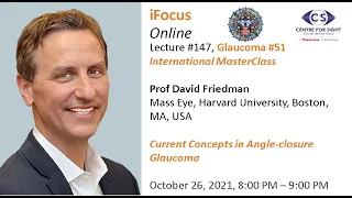 iFocus Online #147, Glaucoma #51, MasterClass Current Concepts in ACG - Prof David Friedman