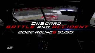 【Battle&Accident  ONBOARD Round6 】2022  SUPER GT Rd.6 SUGO バトル&アクシデント オンボード