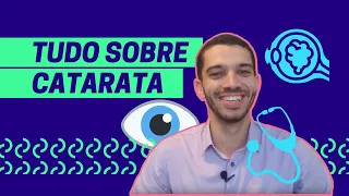 Tudo sobre Catarata: o que é, tipos, causas, sintomas e tratamento!