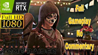 SHADOW OF THE TOMB RAIDER || Full Gameplay || Longplay || No commentary || PC || 60 fps