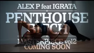 ALEX P. - PentHouse Bitch feat. Igrata