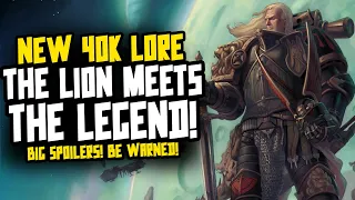 EPIC NEW 40K LORE! The Lion meets a LEGENDARY Character!