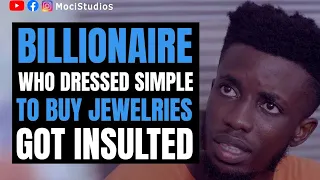 BILLIONAIRE Who  Dressed Poor To Buy Jewellery GOT Insulted,  | Moci Studios