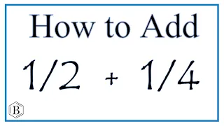 How to Add 1/2 + 1/4