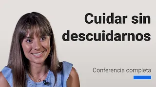 Ayudar a los demás sin descuidarnos ✱ Conferencia completa Sara Pallares