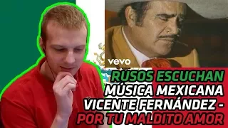 RUSSIANS REACT TO MEXICAN MUSIC | Vicente Fernández - Por Tu Maldito Amor | REACTION
