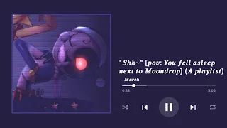 “Shh~” [pov: You fell asleep next to Moondrop] (A Playlist)