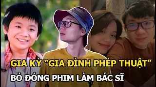 Gia Kỳ – “Ma Suri” Gia đình phép thuật: Bỏ đóng phim làm bác sĩ, công khai bạn gái xinh như hotgirl