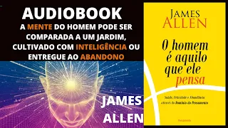 AUDIOBOOK | O HOMEM É AQUILO QUE ELE PENSA | ÁUDIO LIVRO | JAMES ALLEN