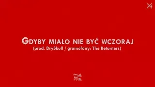 Dwa Sławy - Gdyby miało nie być wczoraj (prod. DrySkull / gramofony: The Returners)