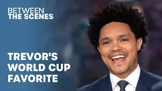 Who is Trevor Supporting in the World Cup? - Between The Scenes | The Daily Show