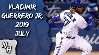 Vladimir Guerrero Jr. 2019 July Highlights